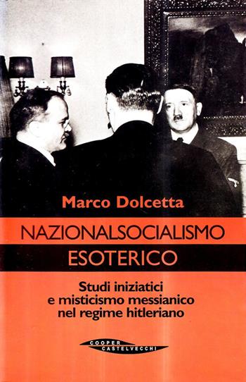 Nazionalsocialismo esoterico. Studi iniziatici e misticismo messianico nel regime hitleriano - Marco Dolcetta - Libro Castelvecchi 2003, The Cooper files | Libraccio.it