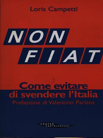 Not Fiat. Come evitare di svendere l'Italia - Loris Campetti - Libro Cooper 2002, The Cooper files | Libraccio.it