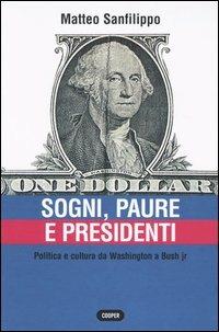 Sogni, paure e presidenti. Politica e cultura da Washington a Bush jr - Matteo Sanfilippo - Libro Cooper 2004, The Cooper files | Libraccio.it