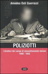 Poliziotti. I direttori dei campi di concentramento italiani 1940-1943 - Amedeo Osti Guerrazzi - Libro Cooper 2004, The Cooper files | Libraccio.it