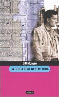 La guida beat di New York - Bill Morgan - Libro Cooper 2015, The Cooper files | Libraccio.it