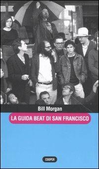 La guida beat di San Francisco - Bill Morgan - Libro Cooper 2005, The Cooper files | Libraccio.it