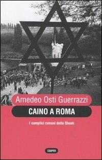 Caino a Roma. I complici romani della Shoah - Amedeo Osti Guerrazzi - Libro Cooper 2015, The Cooper files | Libraccio.it