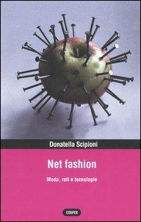 Net fashion. Moda, reti e tecnologie - Donatella Scipioni - Libro Cooper 2015, Archeologia della contemporaneità | Libraccio.it