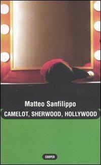 Camelot, Sherwood, Hollywood - Matteo Sanfilippo - Libro Cooper 2006, The Cooper files | Libraccio.it