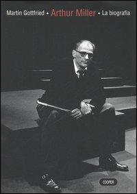 Arthur Miller: la biografia - Martin Gottfried - Libro Cooper 2015 | Libraccio.it