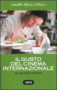 Il gusto del cinema internazionale. In 100 e più ricette. Ediz. illustrata - Laura Delli Colli - Libro Cooper 2015 | Libraccio.it