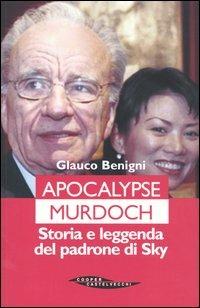 Apocalypse Murdoch. Storia e leggenda del padrone di Sky - Glauco Benigni - Libro Cooper 2015, The Cooper files | Libraccio.it