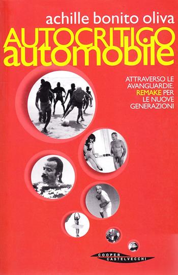 Autocritico automobile attraverso le avanguardie. Remake per le nuove generazioni - Achille Bonito Oliva - Libro Castelvecchi 2002, Hot books | Libraccio.it