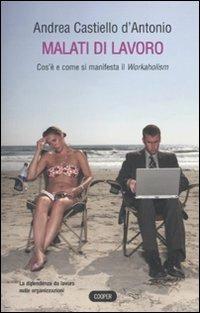Malati di lavoro. Cos'è e come si manifetsta il workaholism - Andrea Castiello D'Antonio - Libro Cooper 2015, The Cooper files | Libraccio.it