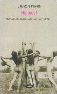Hippies! Dall'India alla California la road map del '68 - Salvatore Proietti - Libro Cooper 2015, The Cooper files | Libraccio.it