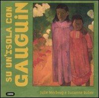 Su un'isola con Gauguin. Ediz. illustrata - Julie Merberg, Suzanne Bober - Libro Cooper 2015, Piccoli capolavori | Libraccio.it