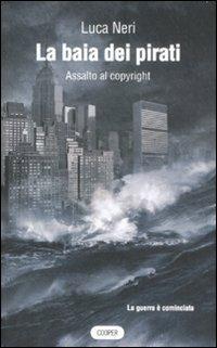 La baia dei pirati. Assalto al copyright - Luca Neri - Libro Cooper 2015, The Cooper files | Libraccio.it