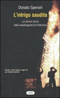 L'intrigo saudita. La strana storia della maxitangente Eni-Petromin - Donato Speroni - Libro Cooper 2015, The Cooper files | Libraccio.it
