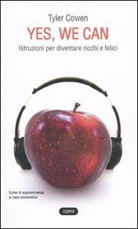 Yes, we can. Istruzioni per diventare ricchi e felici - Tyler Cowen - Libro Cooper 2010, The Cooper files | Libraccio.it