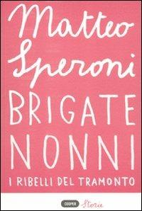 Brigate nonni. I ribelli del tramonto - Matteo Speroni - Libro Cooper 2011, Cooper storie | Libraccio.it