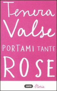 Portami tante rose - Tenera Valse - Libro Cooper 2015, Cooper storie | Libraccio.it