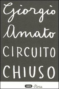 Circuito chiuso - Giorgio Amato - Libro Cooper 2015, Cooper storie | Libraccio.it