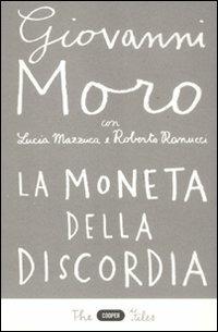 La moneta della discordia. L'euro e i cittadini dieci anni dopo - Giovanni Moro, Lucia Mazzuca, Roberto Ranucci - Libro Cooper 2015, The Cooper files | Libraccio.it