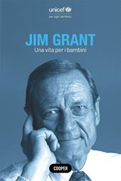 Jim Grant. Una vita per i bambini