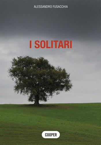 I solitari - Alessandro Fusacchia - Libro Cooper 2016, Cooper storie | Libraccio.it