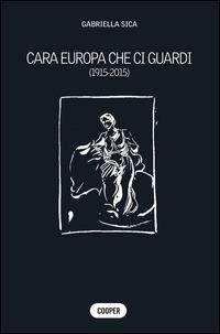 Cara Europa che ci guardi (1915-2015) - Gabriella Sica - Libro Cooper 2015, The Cooper files | Libraccio.it