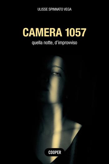 Camera 1057. Quella notte, d'improvviso - Ulisse Spinnato Vega - Libro Cooper 2022, Stories | Libraccio.it