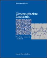 L' intermediazione finanziaria. Strutture, funzioni e controlli - Rocco Corigliano - Libro Bononia University Press 2002, Manuali | Libraccio.it