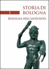 Storia di Bologna. Vol. 1: Bologna nell'antichità.