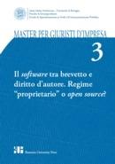 Master per giuristi d'impresa. Vol. 3: Il software tra brevetto e diritto d'autore. Regime «proprietario» o open source?  - Libro Bononia University Press 2008, Master giuristi d'impresa | Libraccio.it