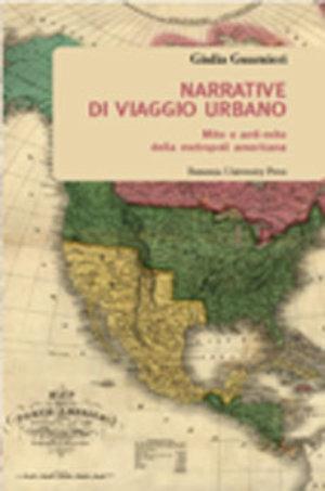 Narrative di viaggio urbano. Mito e anti-mito della metropoli americana - Giulia Guarnieri - Libro Bononia University Press 2006, Biblioteca | Libraccio.it