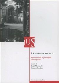 Il rischio da amianto. Questioni sulla responsabilità civile e penale  - Libro Bononia University Press 2006, Ius | Libraccio.it