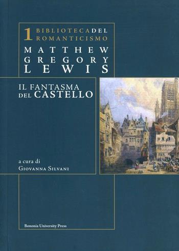 Il fantasma del castello. Testo inglese a fronte - Matthew Gregory Lewis - Libro Bononia University Press 2007, Biblioteca del romanticismo | Libraccio.it