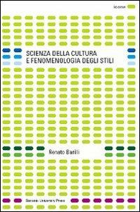 Scienza della cultura e fenomenologia degli stili - Renato Barilli - Libro Bononia University Press 2007, Icone | Libraccio.it