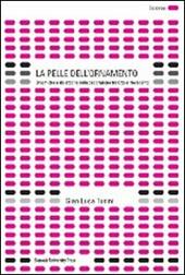 La pelle dell'ornamento. Dinamiche e dialettiche della decorazione tra Otto e Novecento. Ediz. illustrata