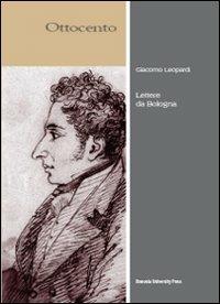 Lettere da Bologna - Giacomo Leopardi - Libro Bononia University Press 2008, Ottocento | Libraccio.it