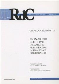 Monarchi elettivi? Dinamiche presidenziali in Francia e Portogallo - Gianluca Passarelli - Libro Bononia University Press 2008, Ricerche di diritto comparato | Libraccio.it