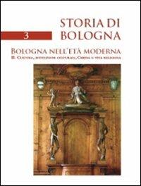 Storia di Bologna. Vol. 3\2: Bologna nell'età moderna. Cultura, istituzioni culturali, Chiesa e vita religiosa.  - Libro Bononia University Press 2009, Storia di Bologna | Libraccio.it