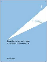 Carducci nel suo e nel nostro tempo  - Libro Bononia University Press 2009, Il varco | Libraccio.it
