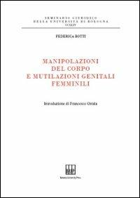 Manipolazioni del corpo e mutilazioni genitali femminili - Federica Botti - Libro Bononia University Press 2009, Seminario giuridico dell'Università di Bologna | Libraccio.it