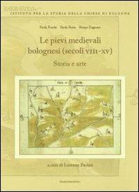 Le pievi medievali bolognesi (secoli VII-XV) - Paola Foschi, Paola Porta, Renzo Zagnoni - Libro Bononia University Press 2009, Grandi opere | Libraccio.it