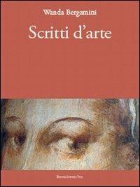 Scritti d'arte - Wanda Bergamini - Libro Bononia University Press 2010, Grandi opere | Libraccio.it