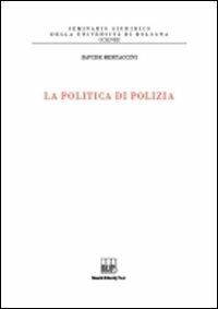 La politica di polizia - Davide Bertaccini - Libro Bononia University Press 2010, Seminario giuridico dell'Università di Bologna | Libraccio.it