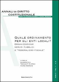 Quale ordinamento per gli enti locali? Organizzazione, servizi pubblici e «federalismo fiscale»  - Libro Bononia University Press 2009, Annali diritto costituzionale | Libraccio.it