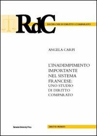 L'inadempimento importante nel sistema francese. Uno studio di diritto comparato - Angela Carpi - Libro Bononia University Press 2011, Ricerche di diritto comparato | Libraccio.it