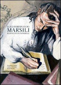 Luigi Ferdinando Marsili. Scienziato e generale - Camilla Giorgini, Antonella Cinelli - Libro Bononia University Press 2010, Sotto i portici | Libraccio.it
