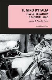 Il giro d'Italia. Tra letteratura e giornalismo  - Libro Bononia University Press 2010, Biblioteca | Libraccio.it