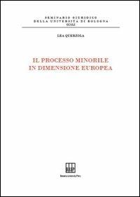 Il processo minorile in dimensione Europa - Lea Querzola - Libro Bononia University Press 2010, Seminario giuridico dell'Università di Bologna | Libraccio.it