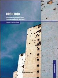 Urbicidio. Il senso dei luoghi tra distruzioni e ricostruzioni nella ex Jugoslavia - Francesco Mazzucchelli - Libro Bononia University Press 2010, Temi semiotici | Libraccio.it