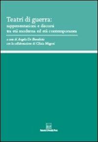 Teatri di guerra. Rappresentazioni e discorsi tra età moderna ed età contemporanea  - Libro Bononia University Press 2011 | Libraccio.it